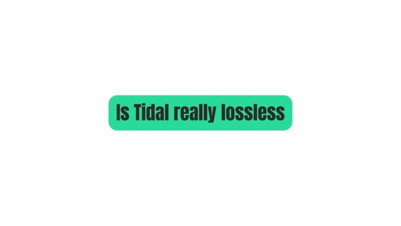 Is Tidal really lossless