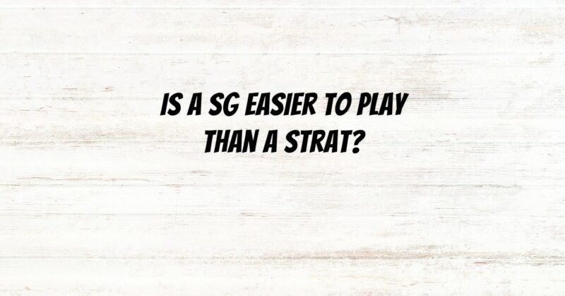 Is a SG easier to play than a Strat?