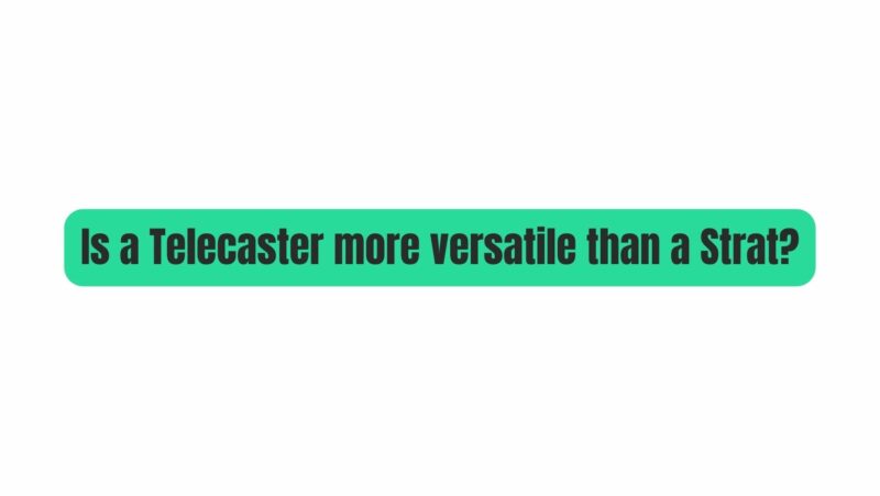 Is a Telecaster more versatile than a Strat?