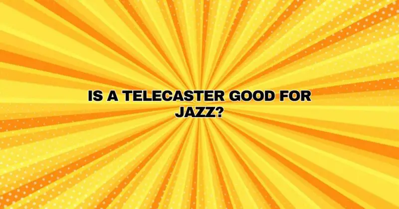Is a telecaster good for jazz?
