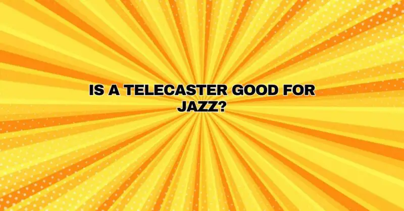 Is a telecaster good for jazz?
