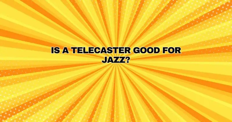 Is a telecaster good for jazz?