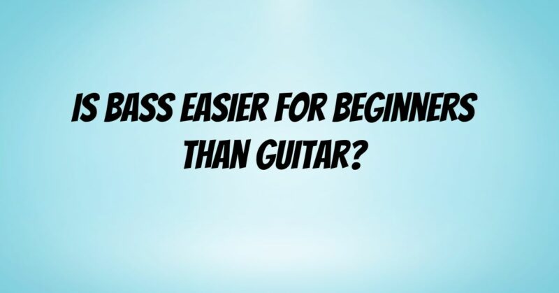 Is bass easier for beginners than guitar?