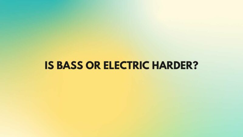 Is bass or electric harder?