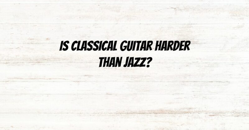 Is classical guitar harder than jazz?