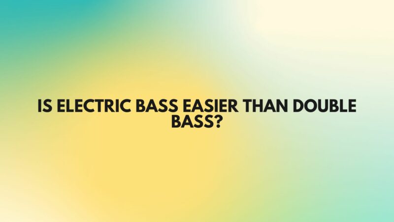 Is electric bass easier than double bass?