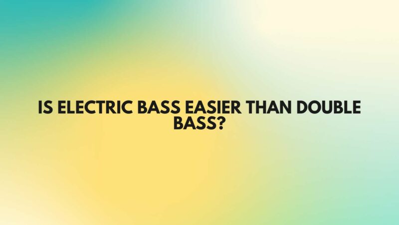 Is electric bass easier than double bass?