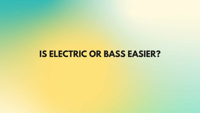 Is electric or bass easier?