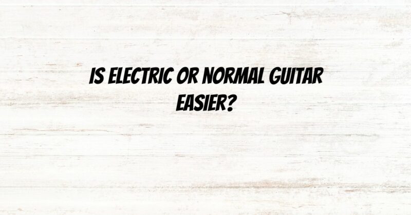 Is electric or normal guitar easier?