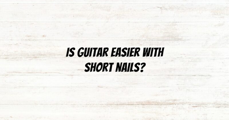 Is guitar easier with short nails?