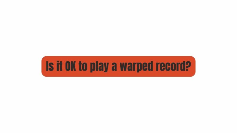 is-it-ok-to-play-a-warped-record-all-for-turntables