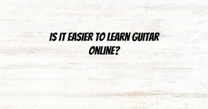 Is it easier to learn guitar online?