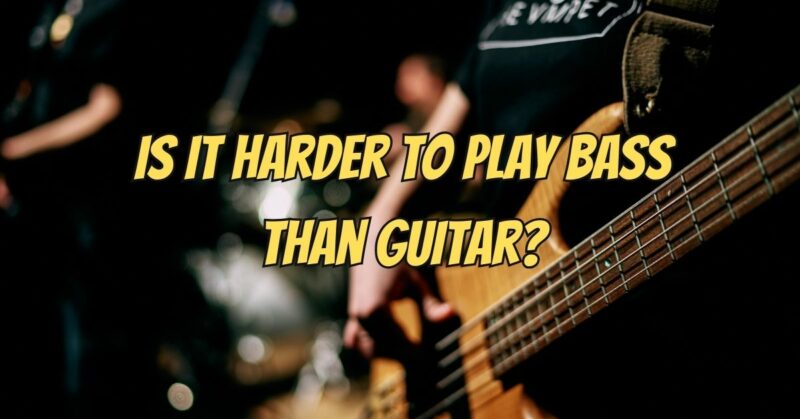 Is it harder to play bass than guitar?