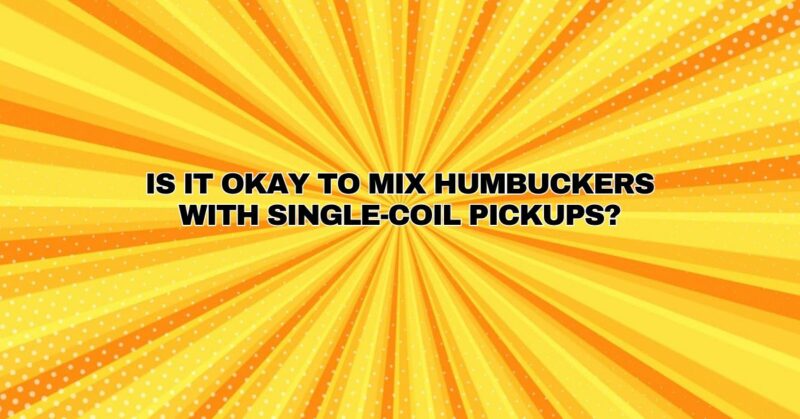 Is it okay to mix humbuckers with single-coil pickups?