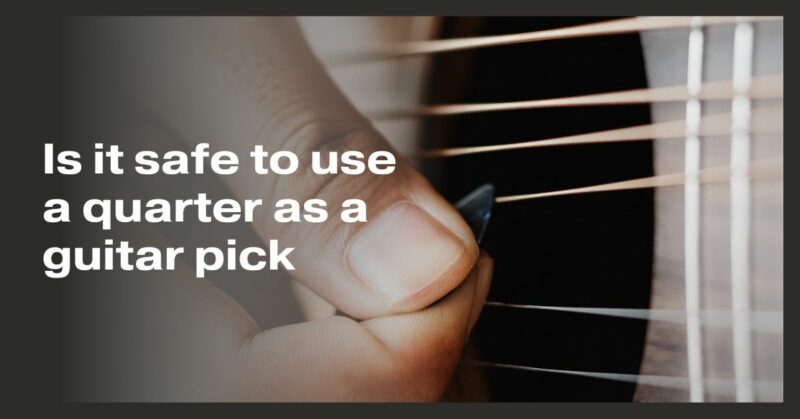Is it safe to use a quarter as a guitar pick