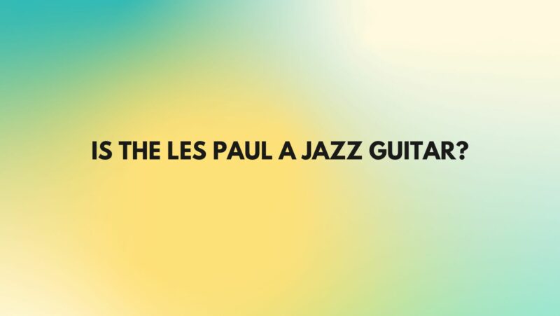Is the Les Paul a jazz guitar?