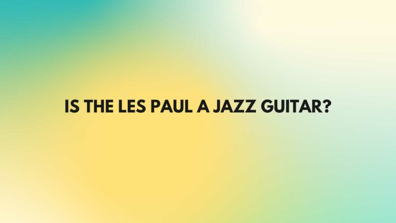 Is the Les Paul a jazz guitar?