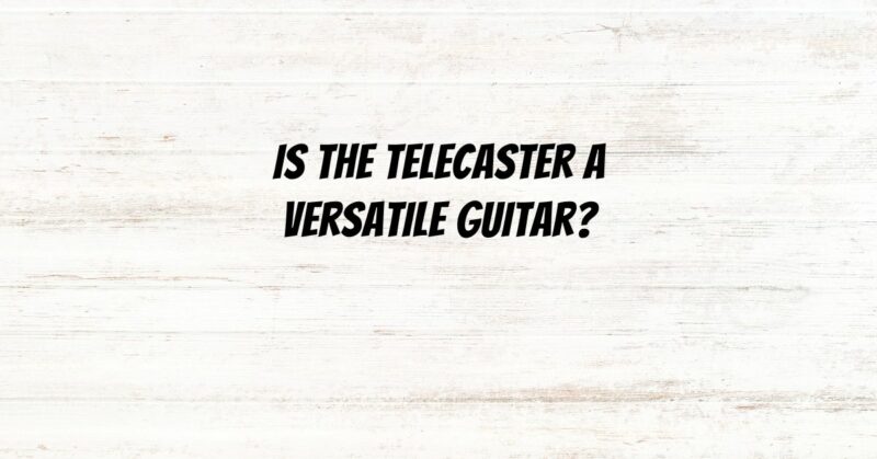 Is the Telecaster a versatile guitar?