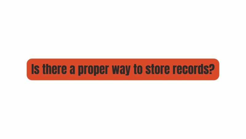 Is there a proper way to store records?