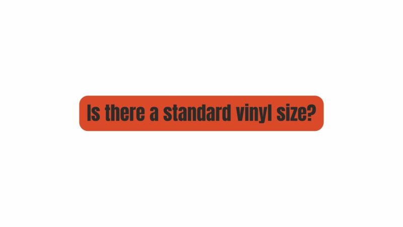 Is there a standard vinyl size?