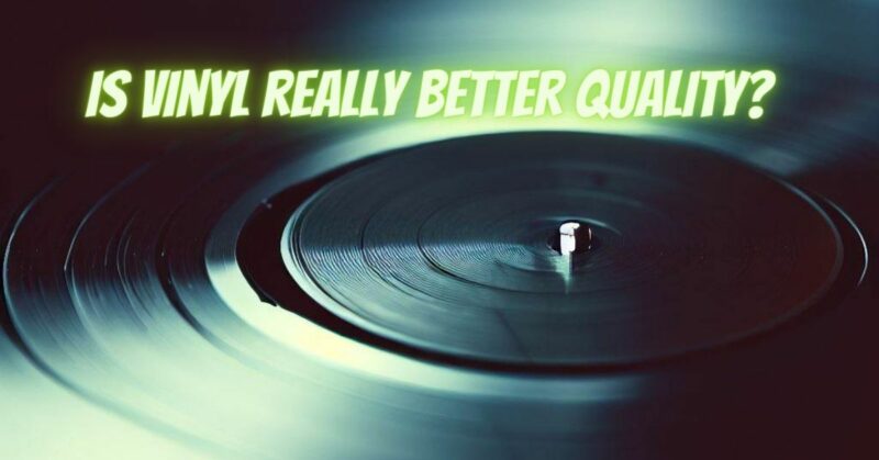 Is vinyl really better quality?