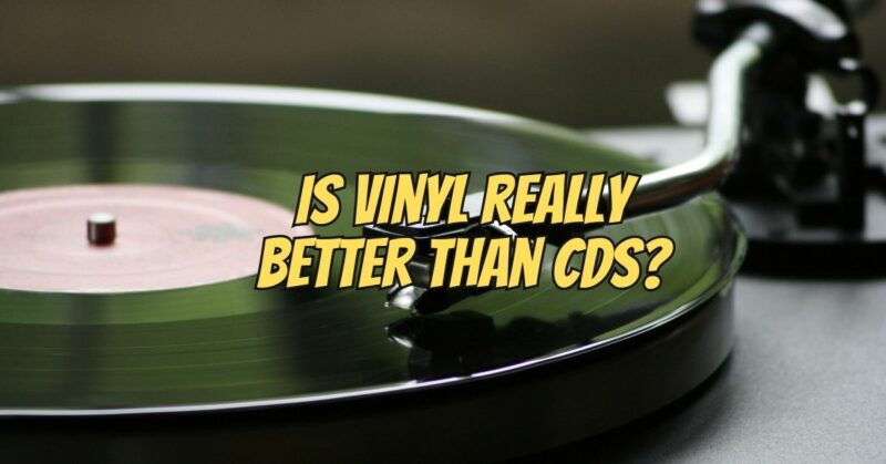 Is vinyl really better than CDs?