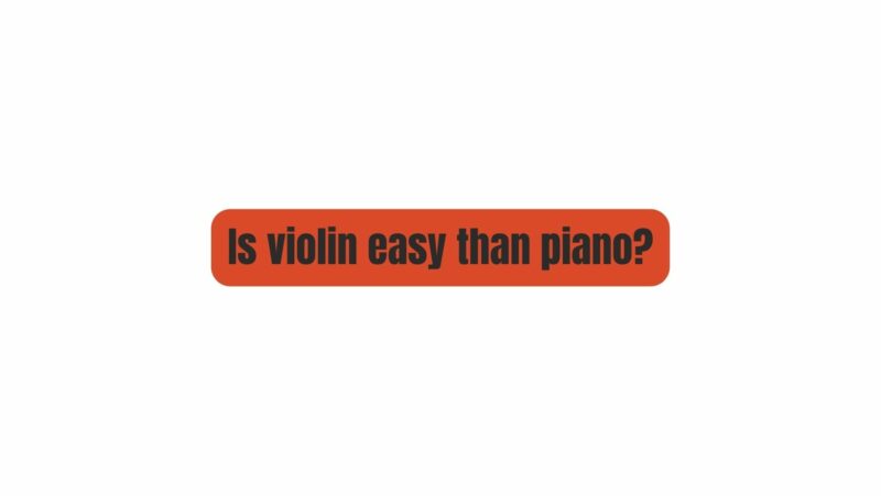 Is violin easy than piano?