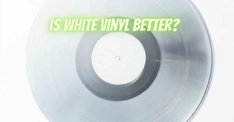 Is white vinyl better?