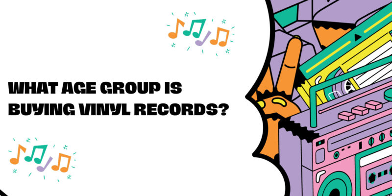 What Age Group Is Buying Vinyl Records?