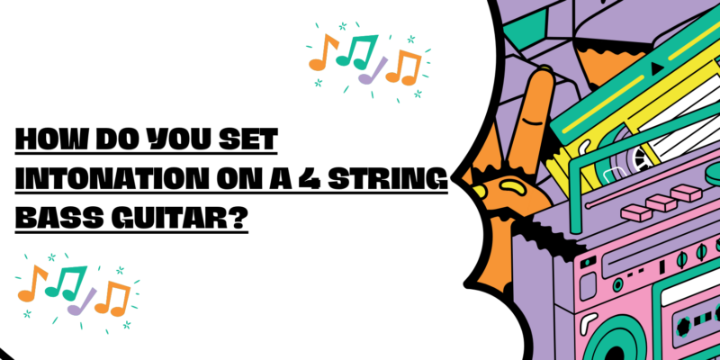 How do you set intonation on a 4 string bass guitar?