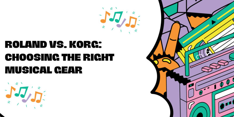 Roland vs. Korg: Choosing the Right Musical Gear