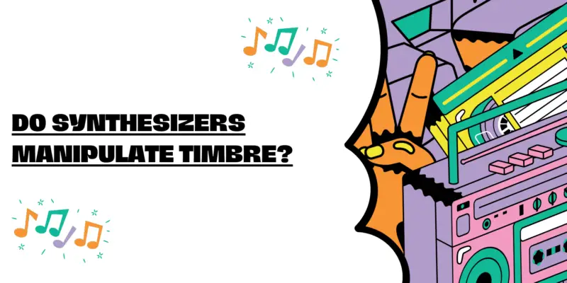 Do synthesizers manipulate timbre?