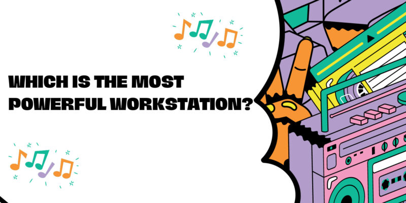 Which is the most powerful workstation?