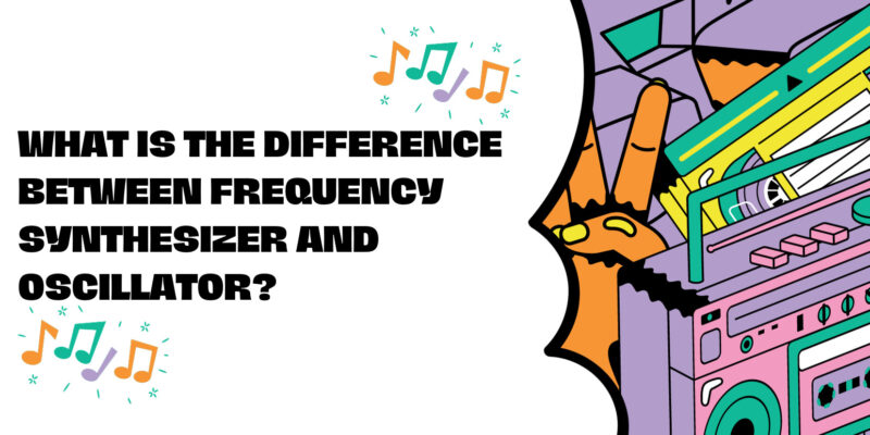 What is the difference between frequency synthesizer and oscillator?