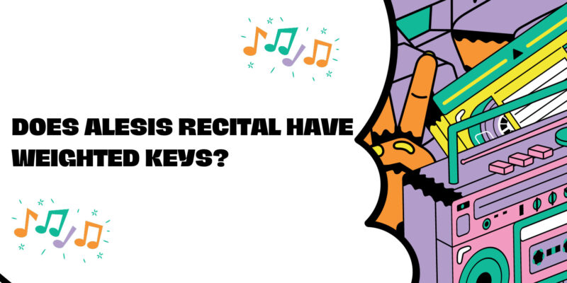 Does Alesis recital have weighted keys?