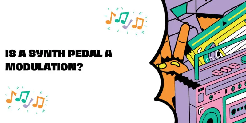Is a synth pedal a modulation?