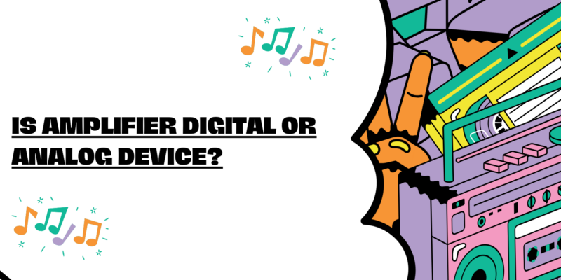 is amplifier digital or analog device?