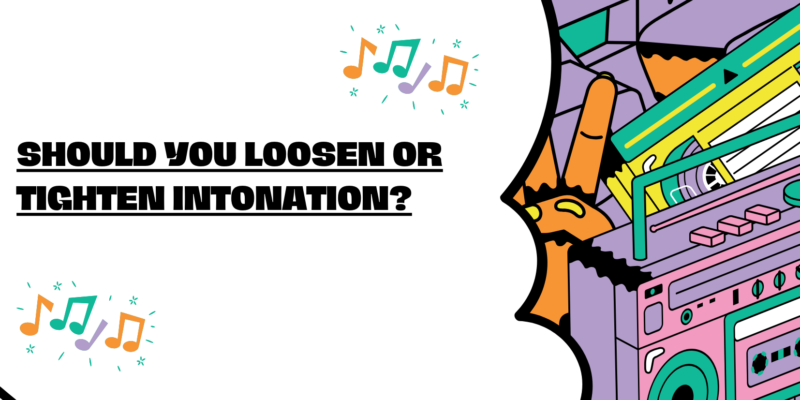 Should you loosen or tighten intonation?