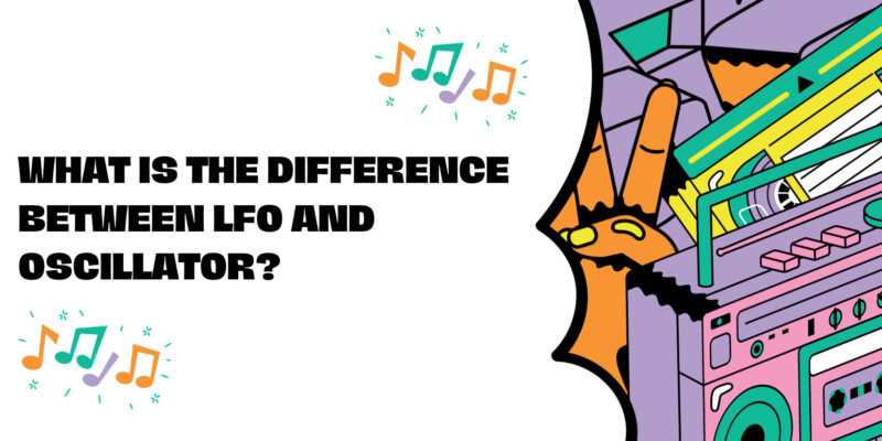 What is the difference between LFO and oscillator?