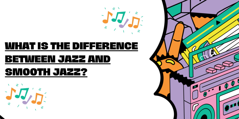 What is the difference between jazz and smooth jazz?