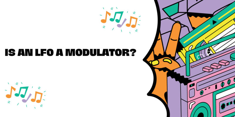 Is an LFO a modulator?