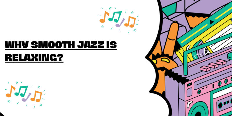 Why smooth jazz is relaxing?