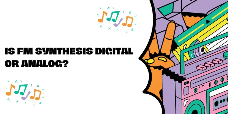 Is FM synthesis digital or analog?