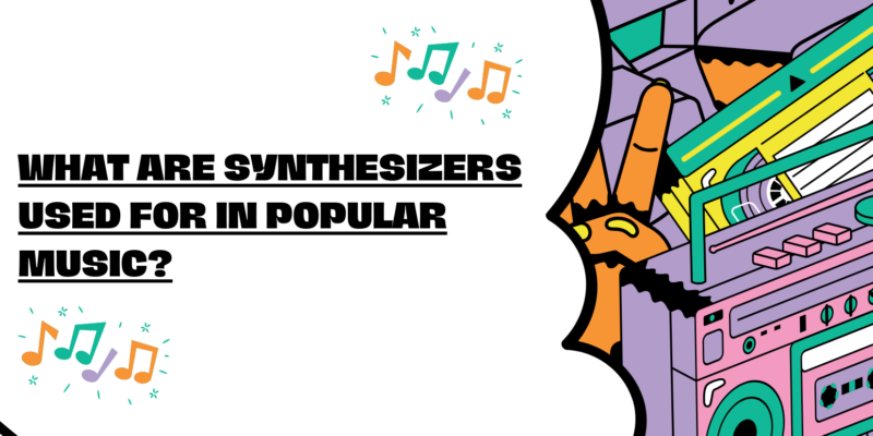 What are synthesizers used for in popular music?