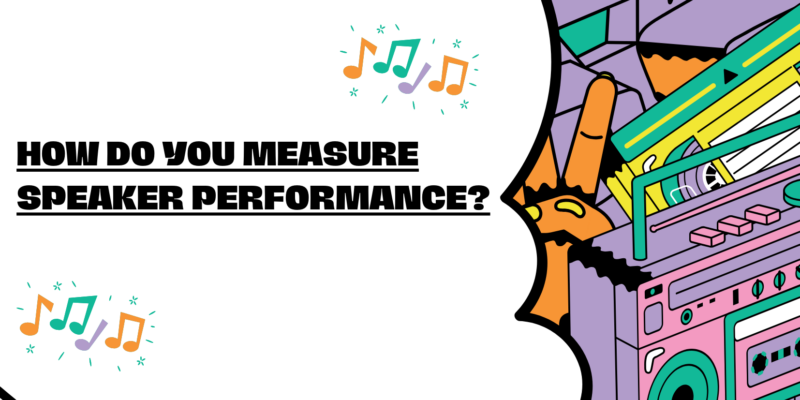 How do you measure speaker performance?