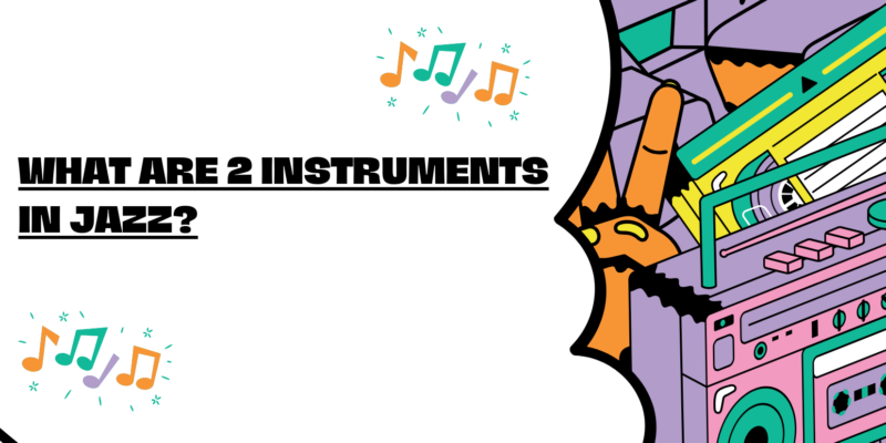 What are 2 instruments in jazz?