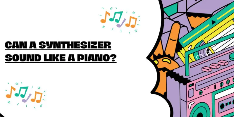 Can a synthesizer sound like a piano?