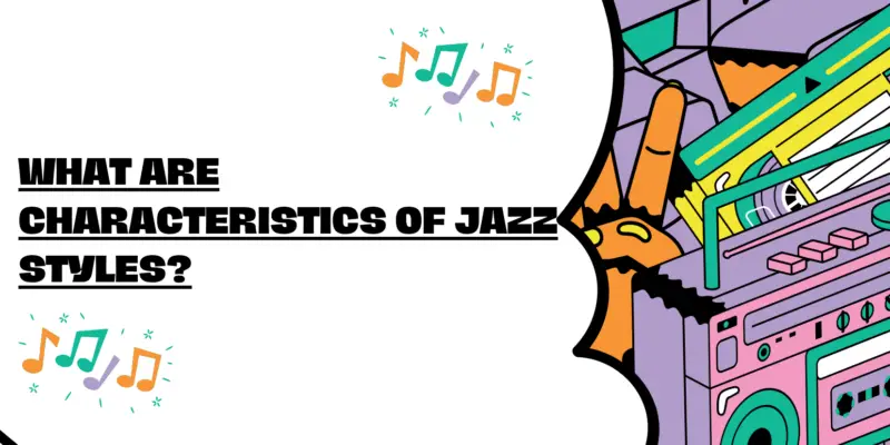 What are characteristics of jazz styles?