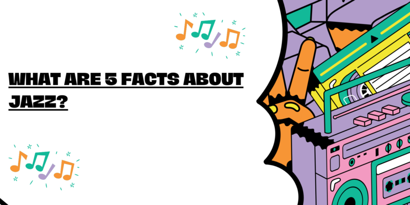 What are 5 facts about jazz?