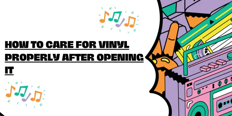 How to care for vinyl properly after opening it